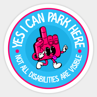 Yes I Can Park Here Not All Disabilities Are Visible - Invisible Illness Awareness Sticker